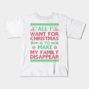 All I Want For Christmas Is To Make My Family Disappear Kids T-Shirt